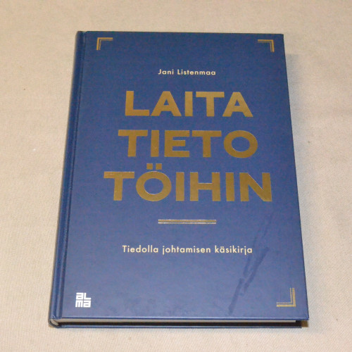 Jani Listenmaa Laita tieto töihin - Tiedolla johtamisen käsikirja